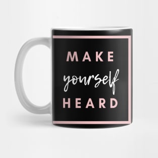 Make Yourself Heard Mug